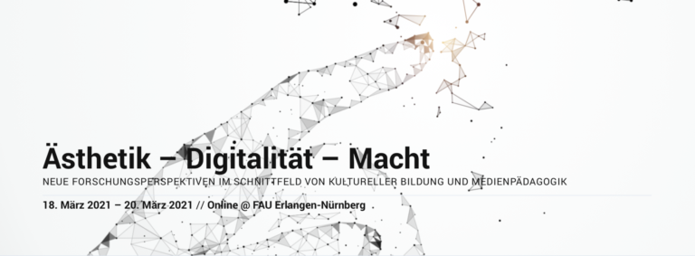 Joint Conference: Ästhetik – Digitalität – Macht. Neue Forschungsperspektiven im Schnittfeld von Kultureller Bildung und Medienpädagogik